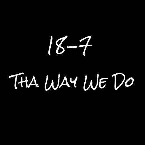 18-7 - Tha Way We Do cover