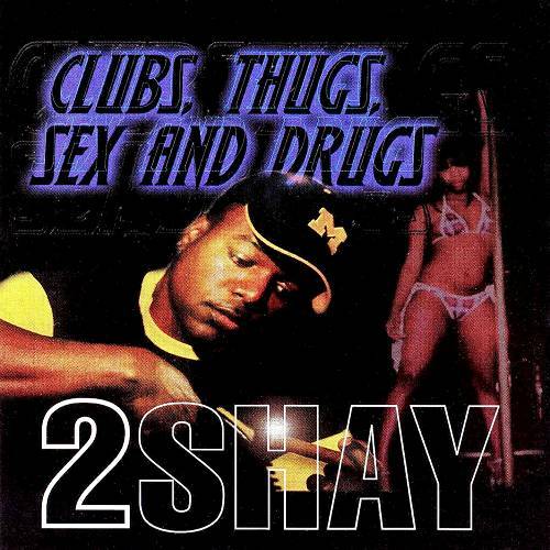 2 Shay - Clubs, Thugs, Sex And Drugs cover