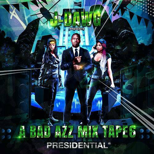 J-Dawg - A Bad Azz Mix Tape 6. Presidential cover