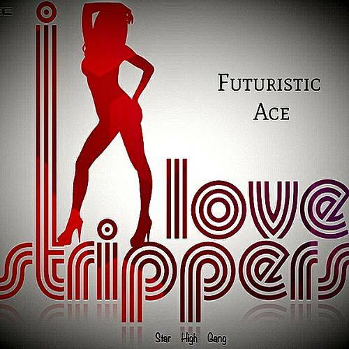 Futuristic Ace - I Love Strippers cover