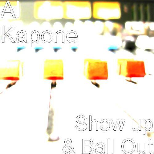 Al Kapone - Show Up & Ball Out cover