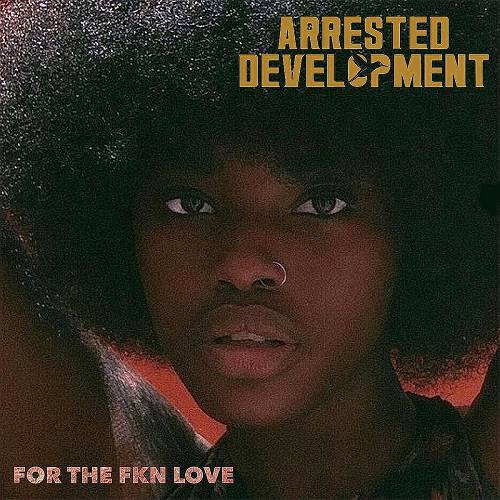 Arrested Development - For The FKN Love cover