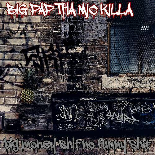 Big Pap Tha Mic Killa - Big Money Shit No Funny Shit cover