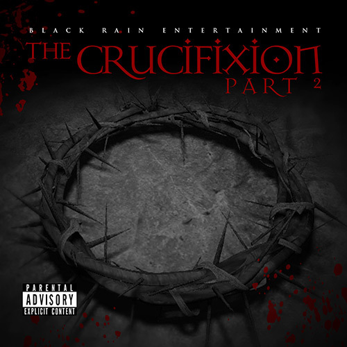 Black Rain Entertainment - The Crucifixion, Part 2 / The Resurrection, Part 2 cover