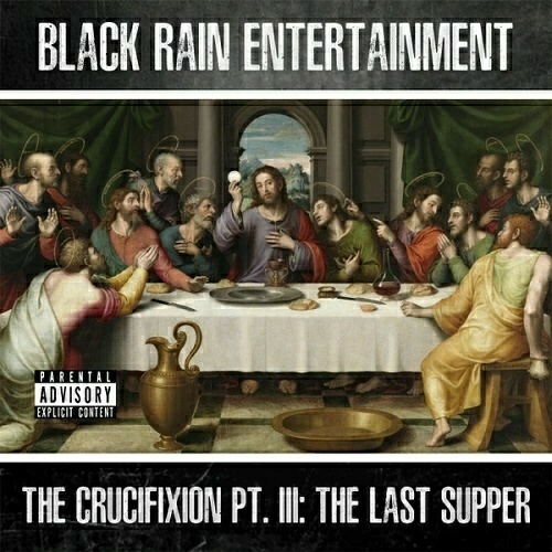 Black Rain Entertainment - The Crucifixion, Pt. III. The Last Supper cover