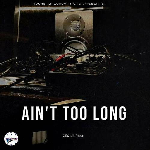 CEO Lil Rara - Ain`t Too Long cover