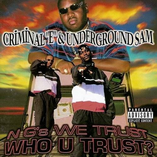 Criminal E & Underground Sam - N G`s We Trust, Who U Trust? cover