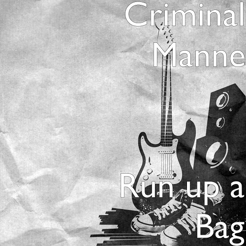 Criminal Manne - Run Up A Bag cover
