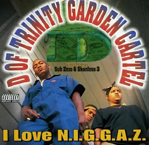 D Of Trinity Garden Cartel - I Love N.I.G.G.A.Z. cover