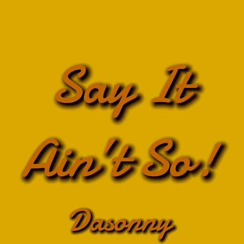 Dasonny - Say It Ain`t So! cover