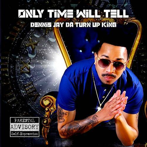 Dennis Jay Da Turn Up King - Only Time Will Tell cover