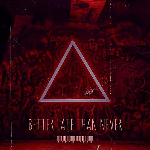 Diego Pe$o - Better Late Than Never cover