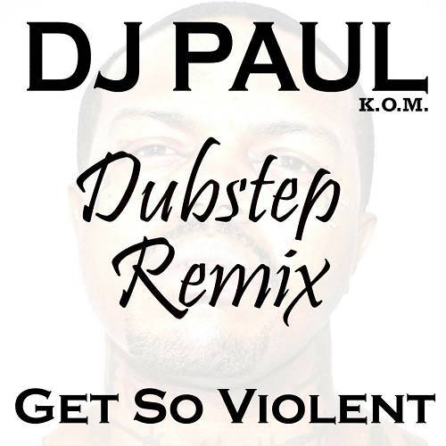 DJ Paul - Get So Violent Dubstep Remix cover