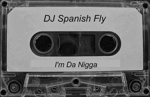 DJ Spanish Fly - I`m Da Nigga cover