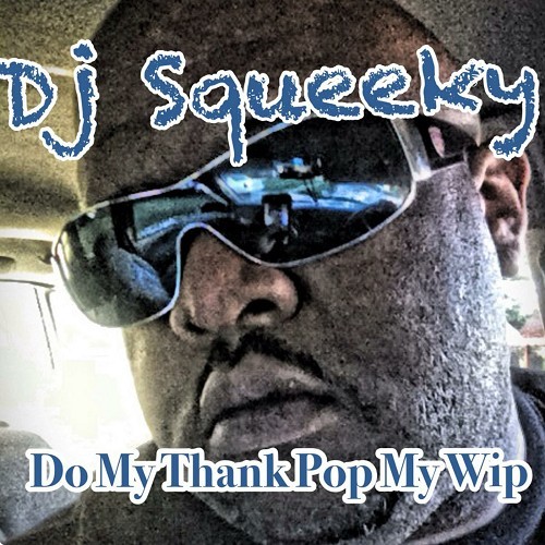 DJ Squeeky - Do My Thang Pop My Wip cover