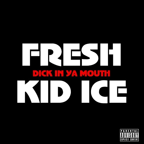 Fresh Kid Ice - Dick In Ya Mouth cover