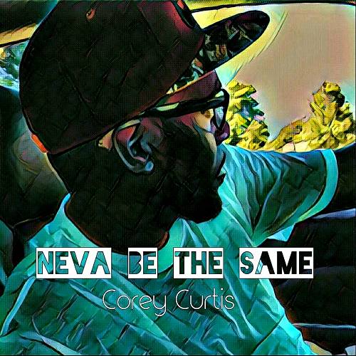 Corey Curtis - Neva Be The Same cover