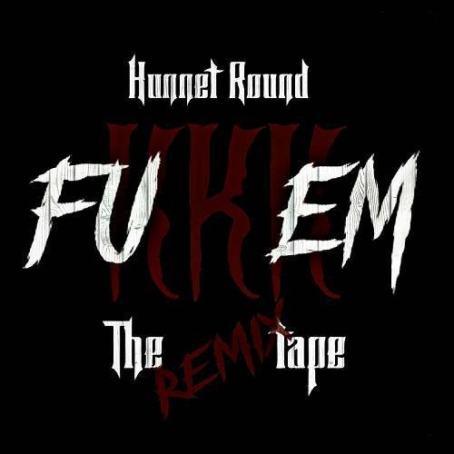 Hunnet Round - #FuKKKem. The Remix Tape cover