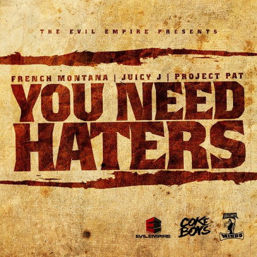 French Montana, Juicy J & Project Pat - You Need Haters cover
