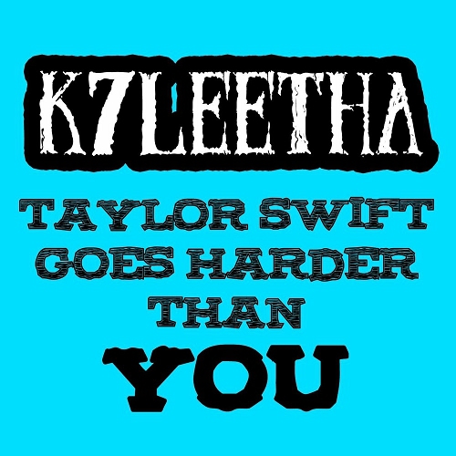 K7Leetha - Taylor Swift (Goes Harder Than You) cover