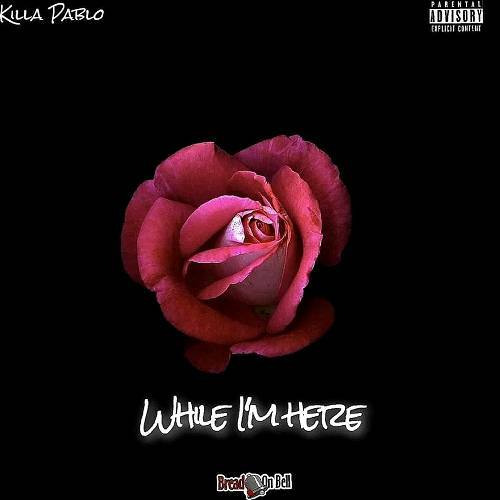 Killa Pablo - While I`m Here cover