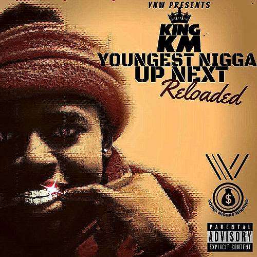 King KM - Youngest Nigga Up Next Reloaded cover