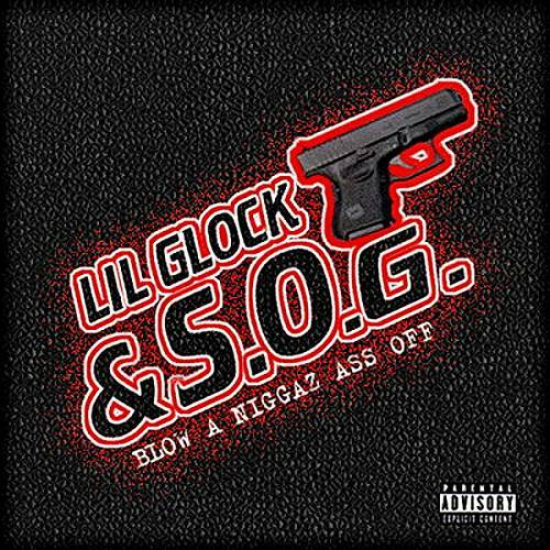 Lil Glock & S.O.G. - Blow A Niggaz Ass Off cover