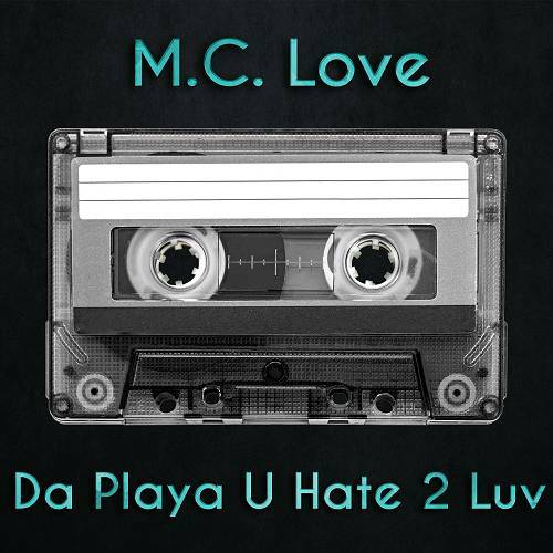 M.C. Love - Da Playa U Hate 2 Luv cover