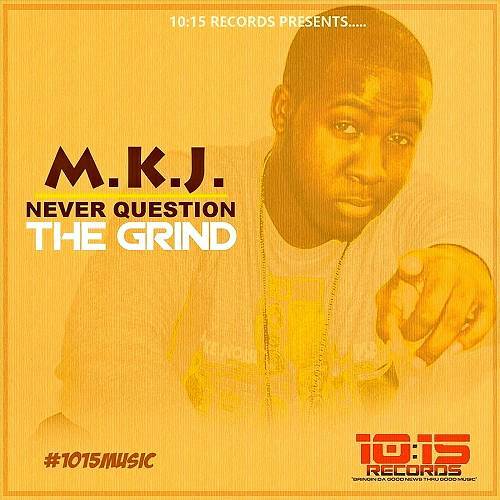 M.K.J. - Never Question The Grind cover