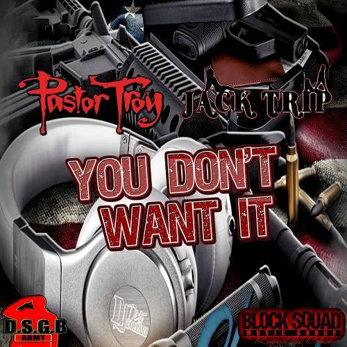 Pastor Troy & Jack Trip - You Don`t Want It cover