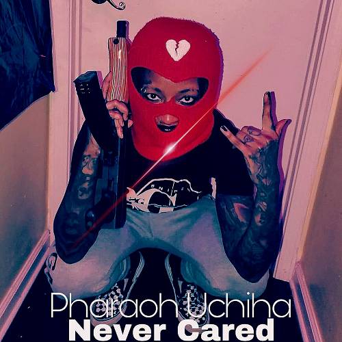 Pharaoh Uchiha - Never Cared cover