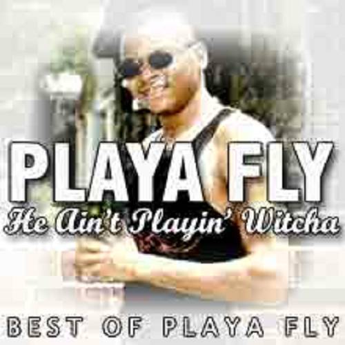 Playa Fly - He Ain`t Playin` Witcha. The Best Of Playa Fly cover
