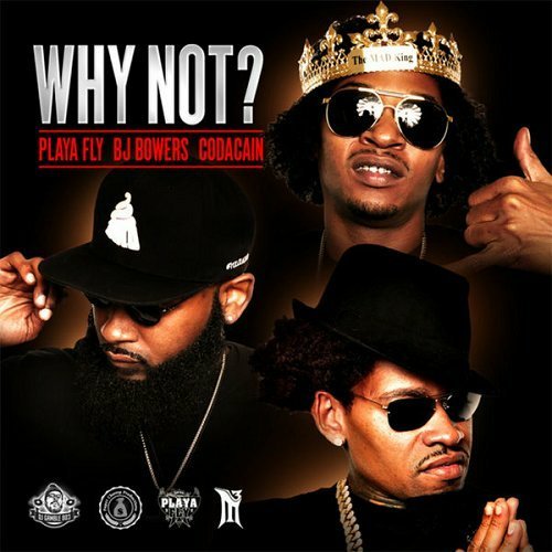 Playa Fly, BJ Bowers & Co Da Cain - Why Not? cover