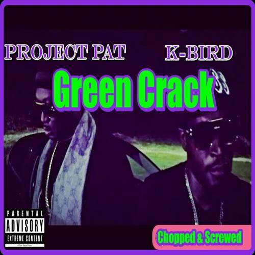 Project Pat & K-Bird - Green Crack Chopped & Screwed cover