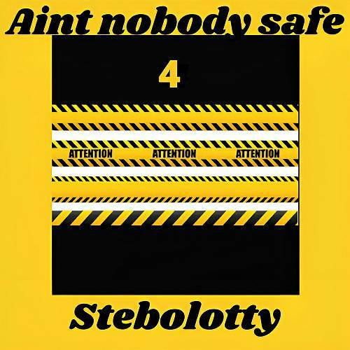 Stebolotty - Aint Nobody Safe 4 cover