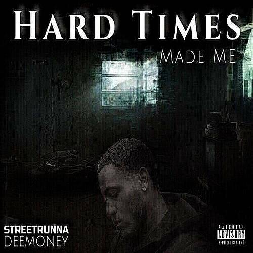StreetRunna DeeMoney - Hard Times Made Me cover