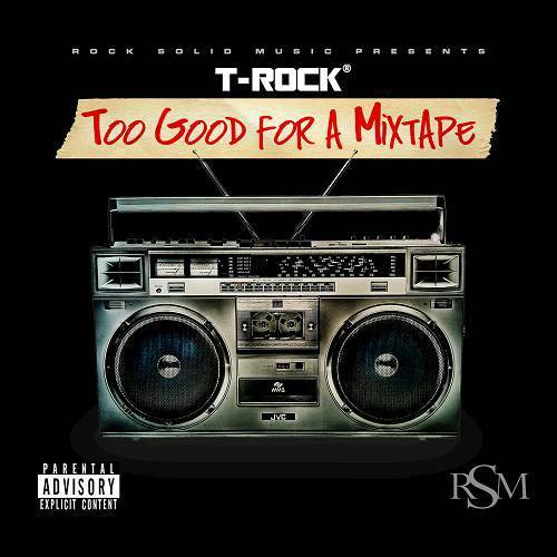 T-Rock - Too Good For A Mixtape cover