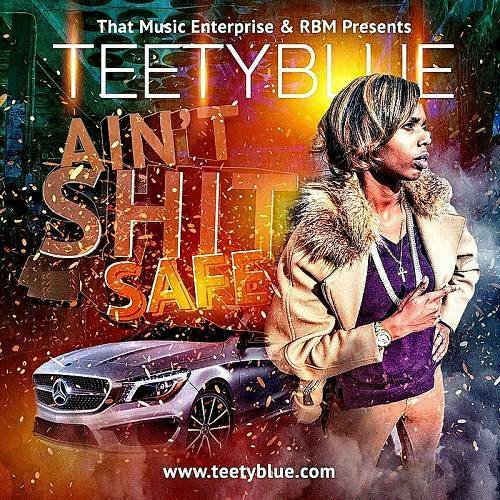 Teety Blue - Ain`t Shit Safe cover