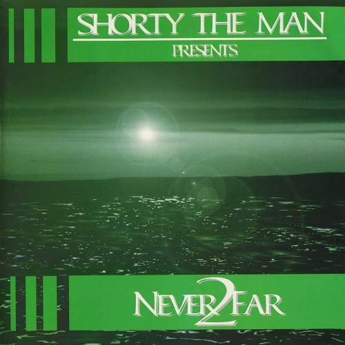 Shorty The Man presents Never 2 Far cover