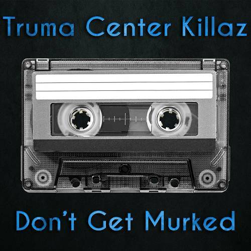 Truma Center Killaz - Don`t Get Murked cover