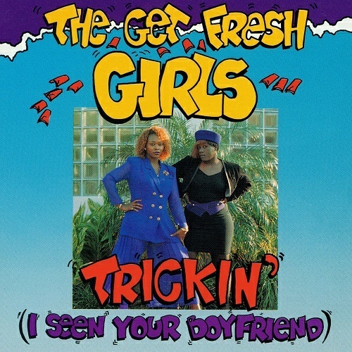 The Get Fresh Girls - Trickin` (I Seen Your Boyfriend) cover