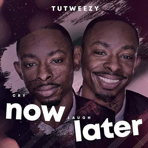 Tutweezy - Cry Now, Laugh Later cover