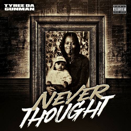 Tyree Da GunMan - Never Thought cover