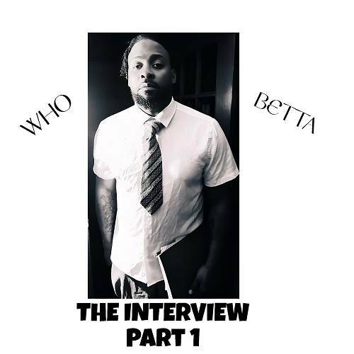 Who Betta - The Interview, Part 1 cover