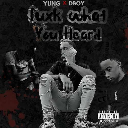 Yung Dboy - Fuxk What You Heard cover