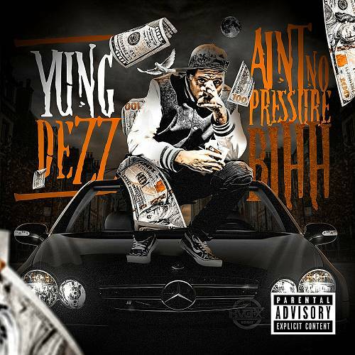 Yung Dezz - Aint No Pressure Bihh cover