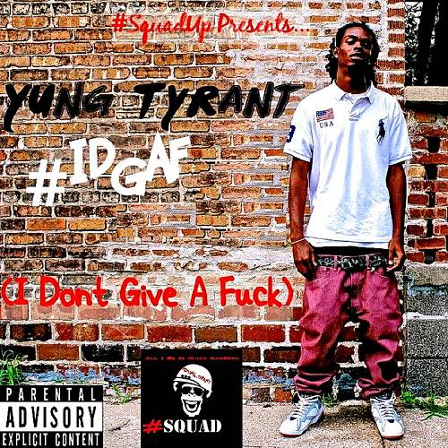 Yung Tyrant - IDGAF cover